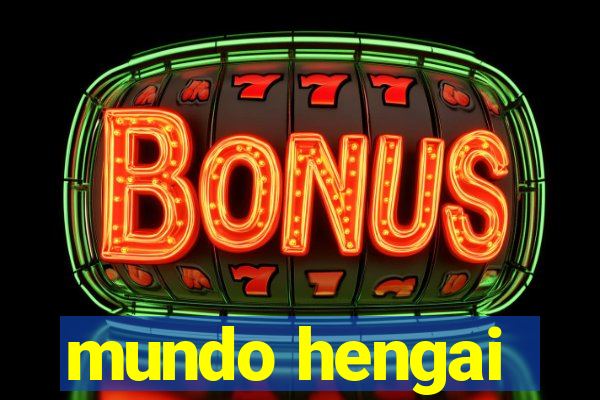 mundo hengai